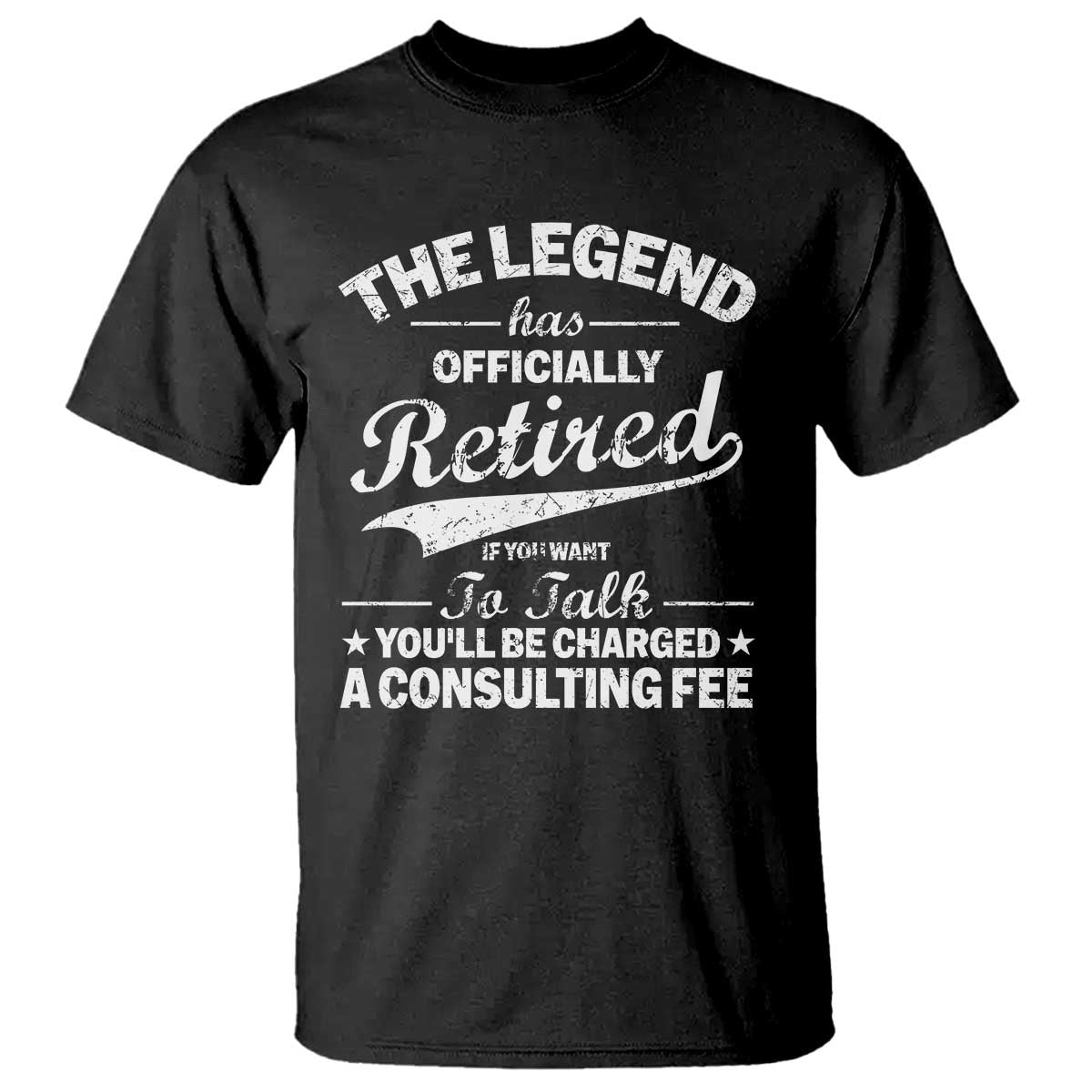 The Legend Has Officially Retired If You Want To Talk You Will Be Charged T Shirt Funny Retirement