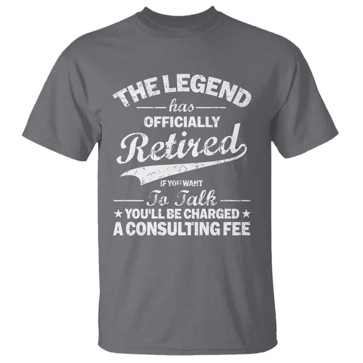 The Legend Has Officially Retired If You Want To Talk You Will Be Charged T Shirt Funny Retirement