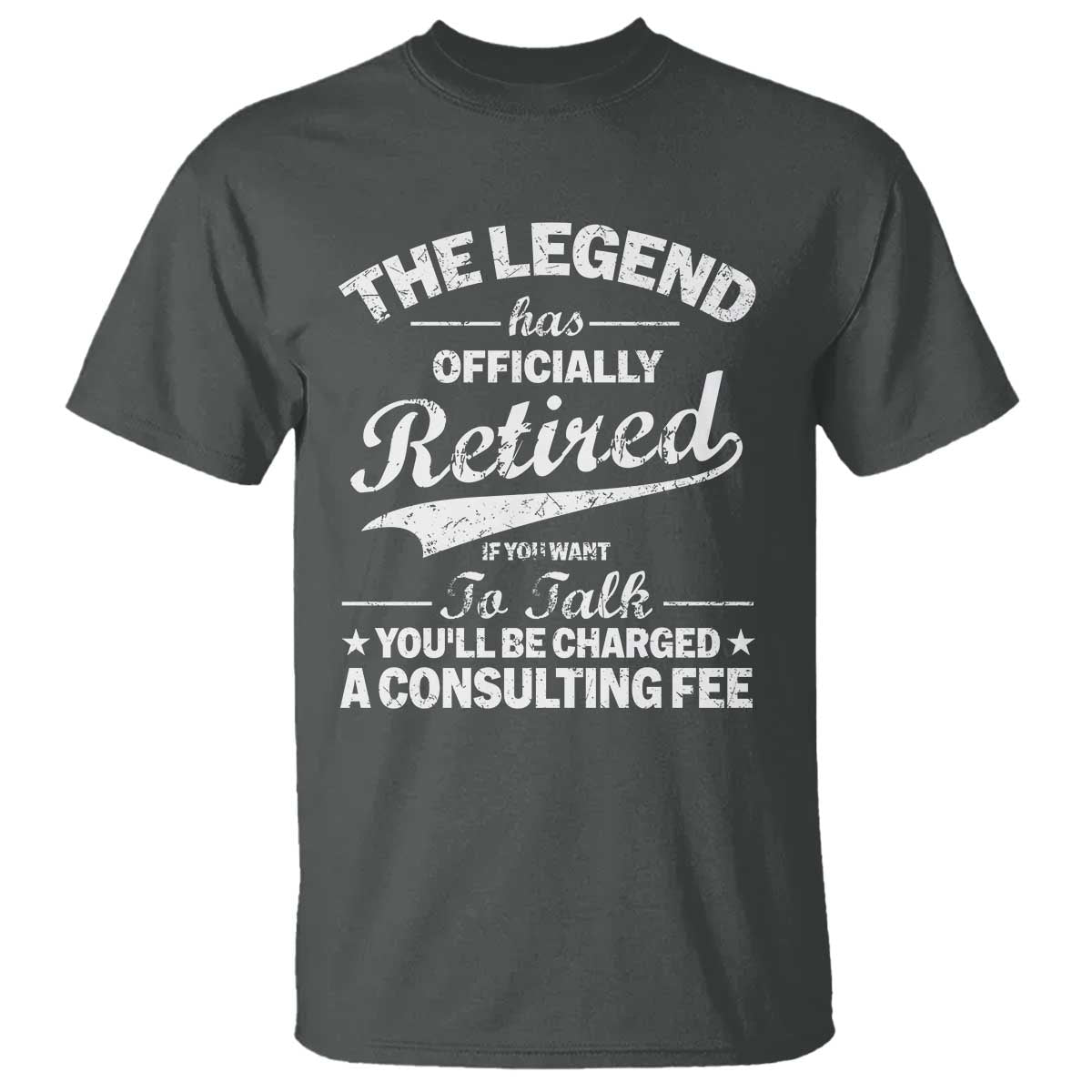 The Legend Has Officially Retired If You Want To Talk You Will Be Charged T Shirt Funny Retirement