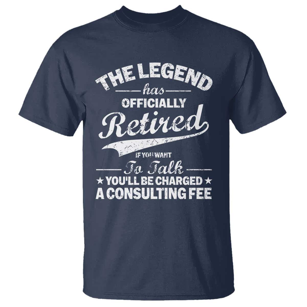 The Legend Has Officially Retired If You Want To Talk You Will Be Charged T Shirt Funny Retirement