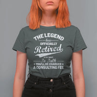 The Legend Has Officially Retired If You Want To Talk You Will Be Charged T Shirt For Women Funny Retirement