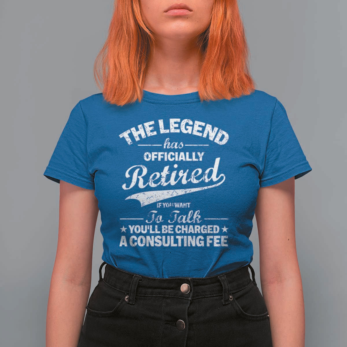 The Legend Has Officially Retired If You Want To Talk You Will Be Charged T Shirt For Women Funny Retirement