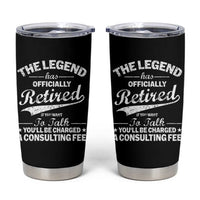 The Legend Has Officially Retired If You Want To Talk You Will Be Charged Tumbler Cup Funny Retirement