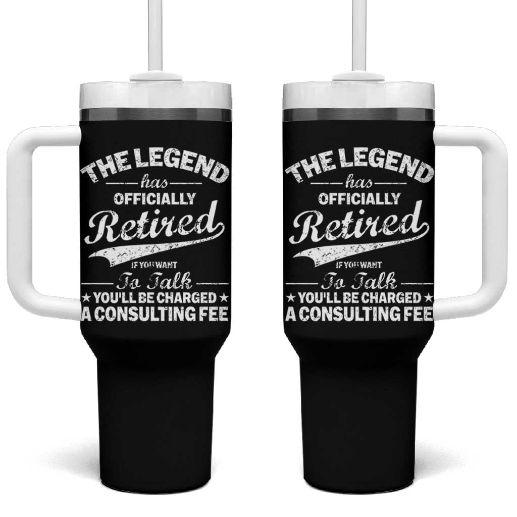 The Legend Has Officially Retired If You Want To Talk You Will Be Charged Tumbler With Handle Funny Retirement