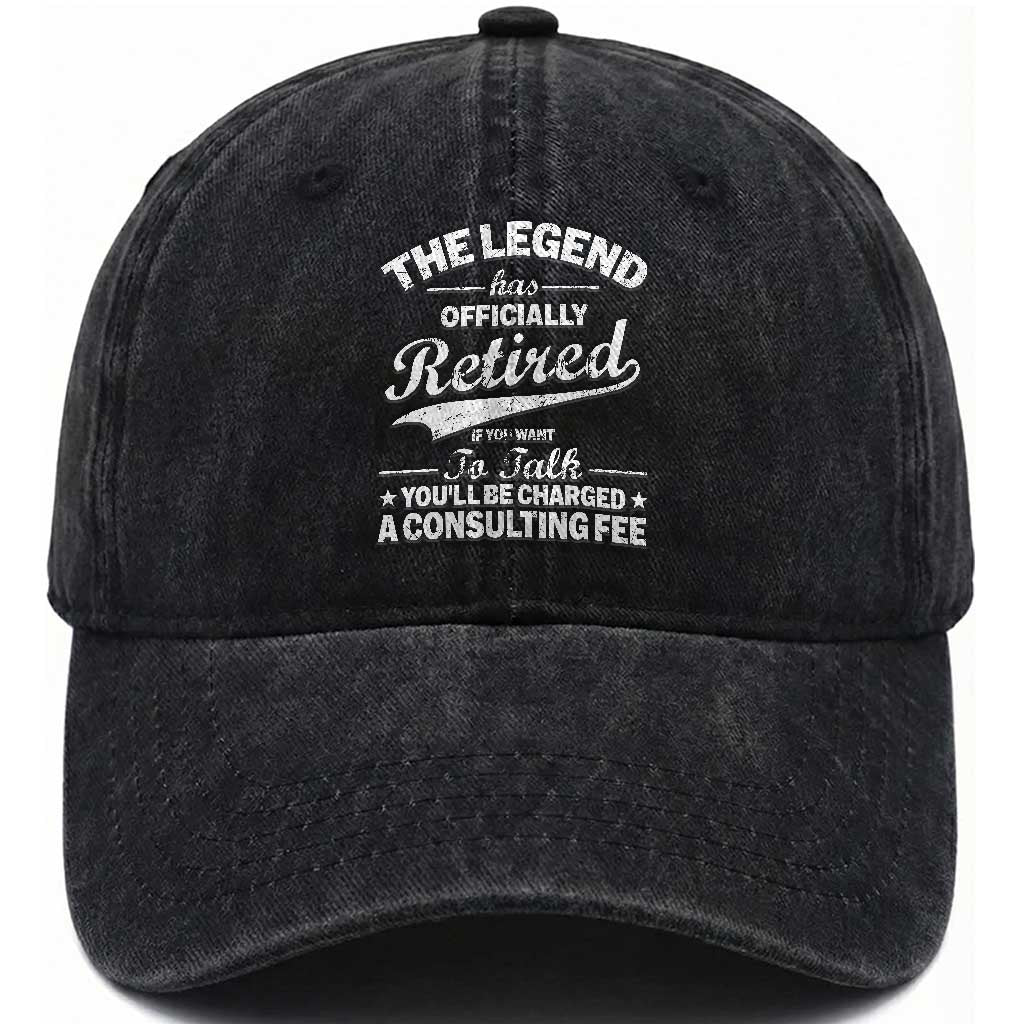 The Legend Has Officially Retired If You Want To Talk You Will Be Charged Washed Cotton Baseball Cap Funny Retirement