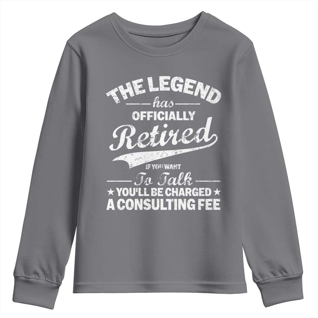 The Legend Has Officially Retired If You Want To Talk You Will Be Charged Youth Sweatshirt Funny Retirement