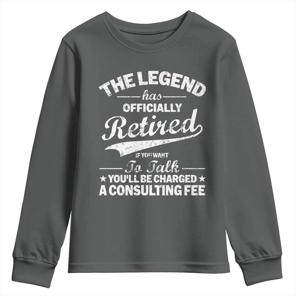 The Legend Has Officially Retired If You Want To Talk You Will Be Charged Youth Sweatshirt Funny Retirement