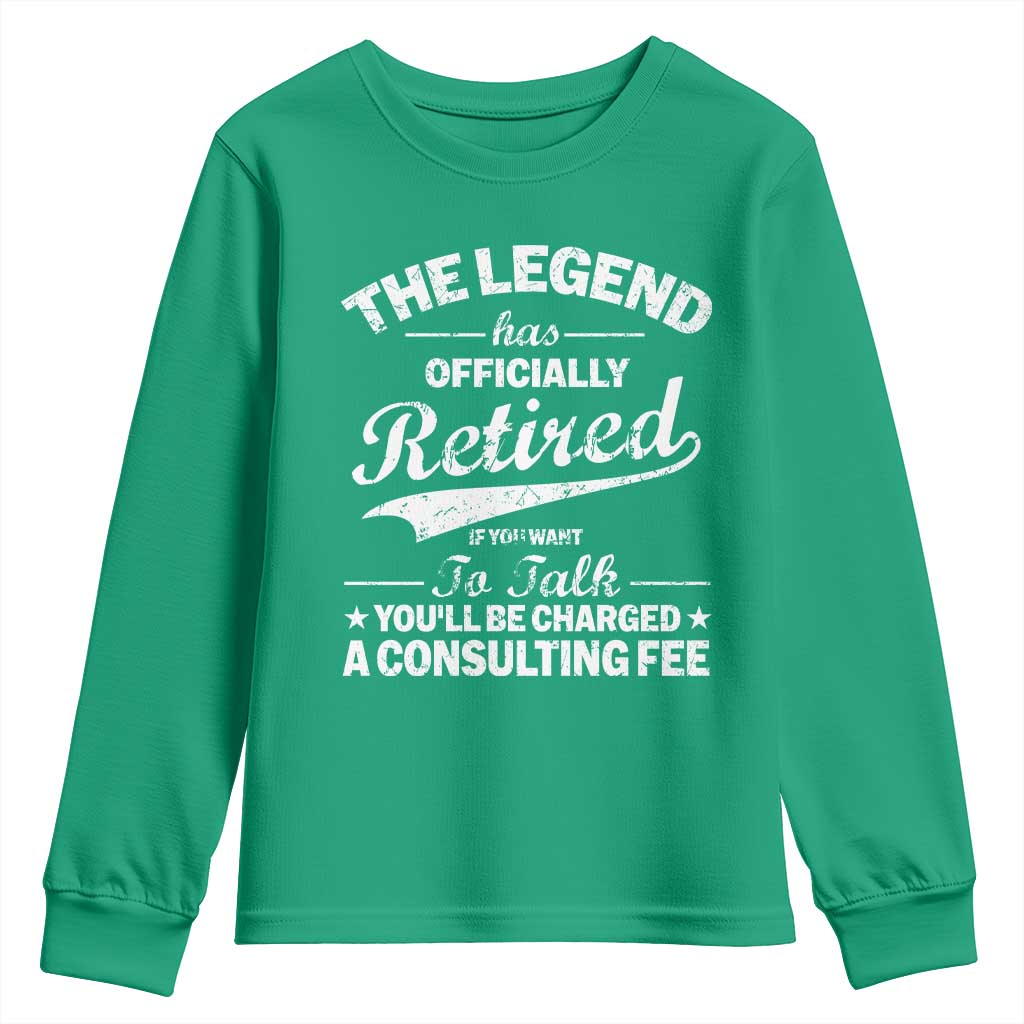 The Legend Has Officially Retired If You Want To Talk You Will Be Charged Youth Sweatshirt Funny Retirement