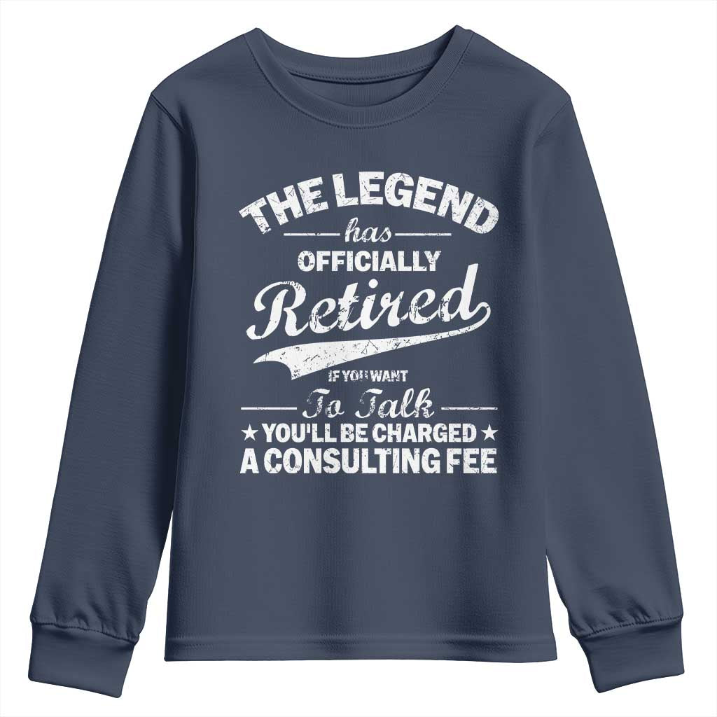 The Legend Has Officially Retired If You Want To Talk You Will Be Charged Youth Sweatshirt Funny Retirement