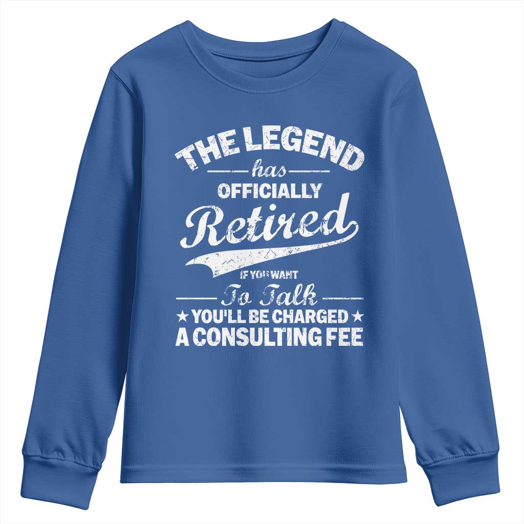 The Legend Has Officially Retired If You Want To Talk You Will Be Charged Youth Sweatshirt Funny Retirement