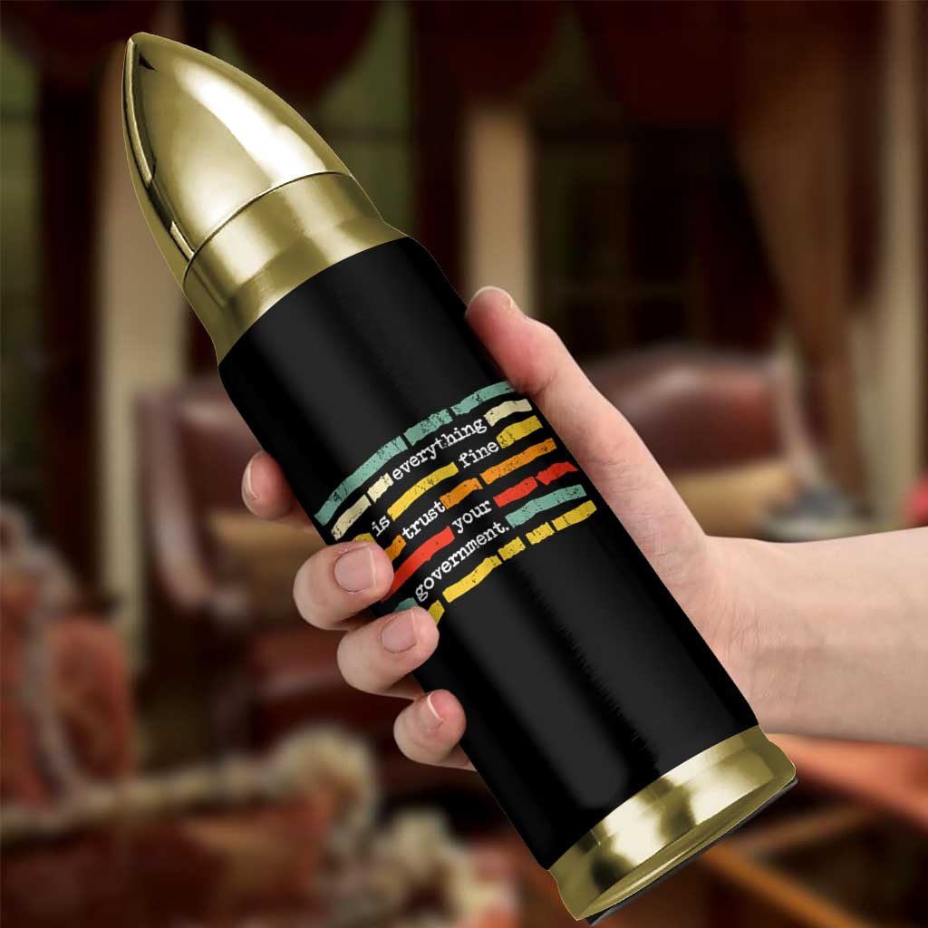 Everything Is Fine Trust Your Government Bullet Tumbler Retro Political Statement