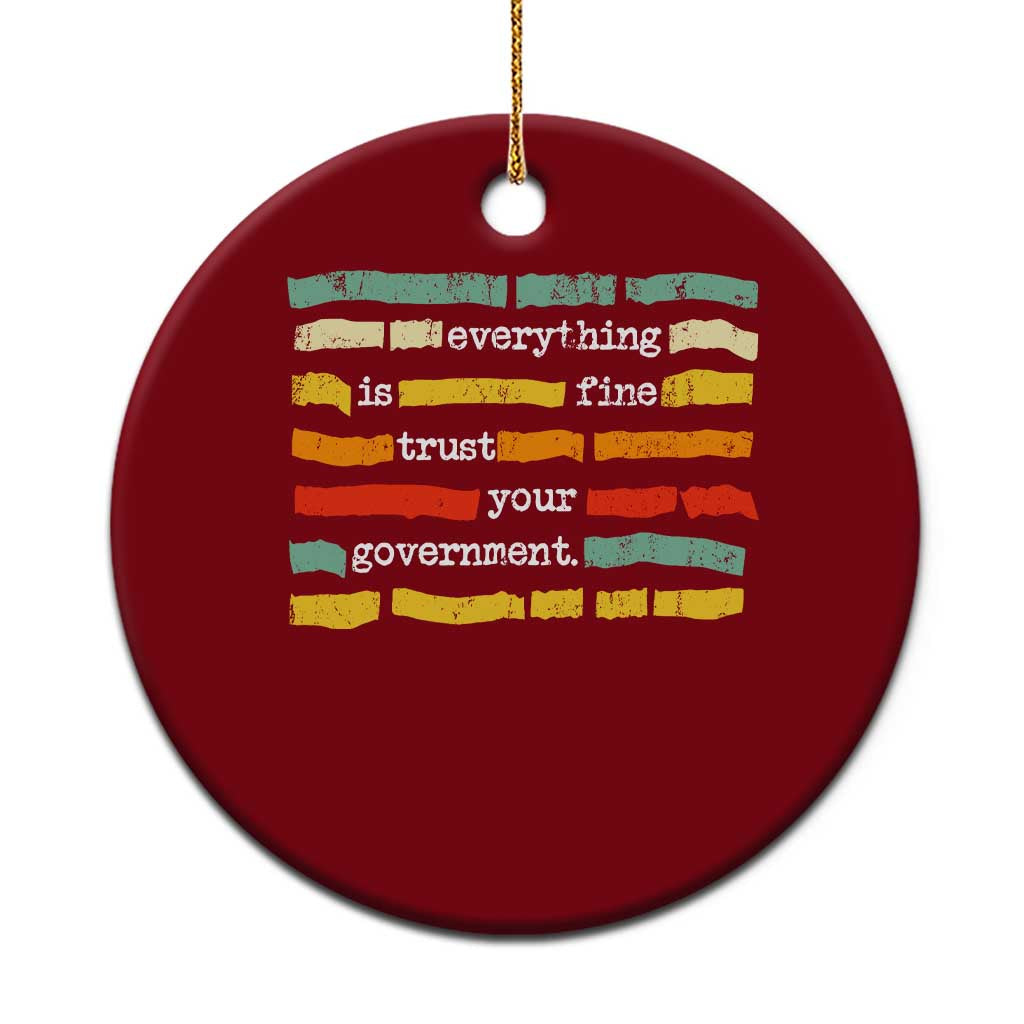 Everything Is Fine Trust Your Government Ceramic Ornament Retro Political Statement