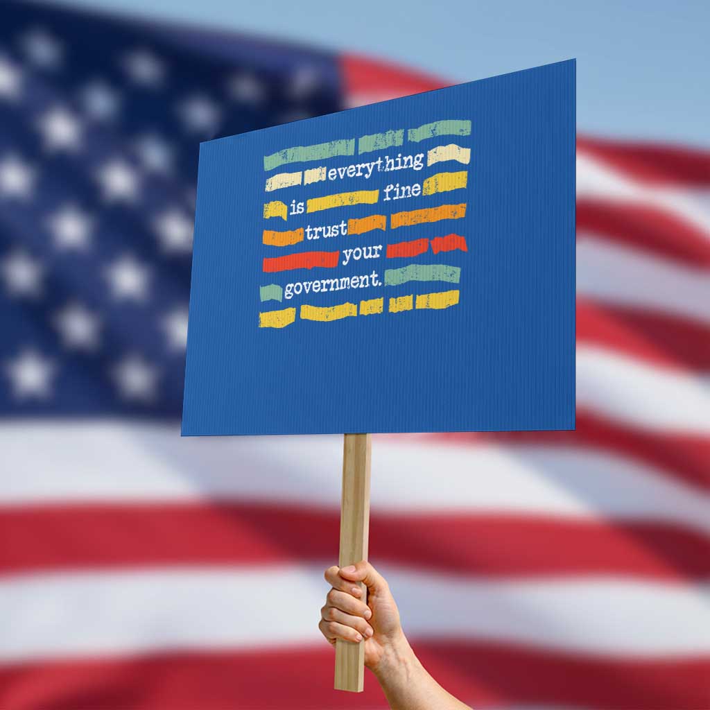 Everything Is Fine Trust Your Government Protest Sign Retro Political Statement