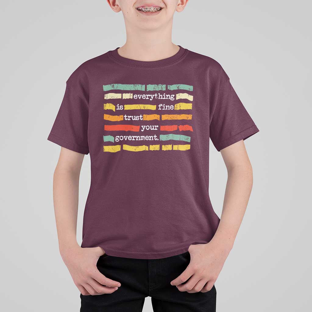 Everything Is Fine Trust Your Government T Shirt For Kid Retro Political Statement
