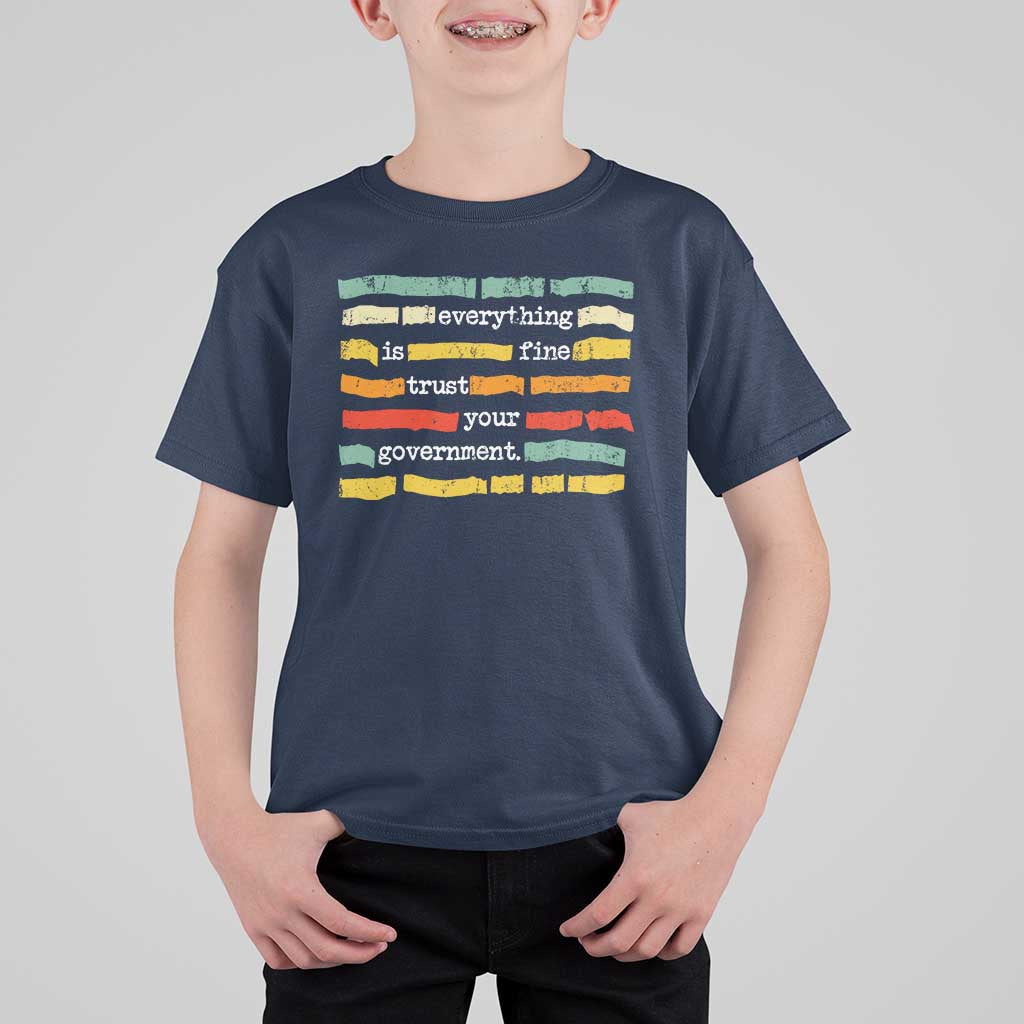 Everything Is Fine Trust Your Government T Shirt For Kid Retro Political Statement