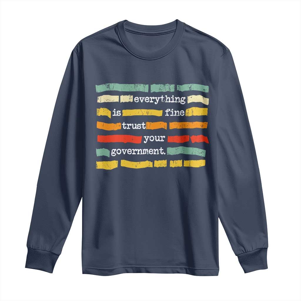 Everything Is Fine Trust Your Government Long Sleeve Shirt Retro Political Statement