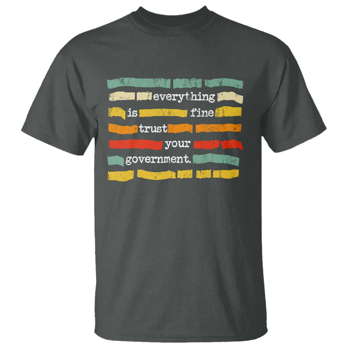 Everything Is Fine Trust Your Government T Shirt Retro Political Statement