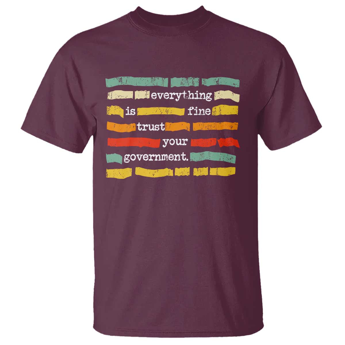 Everything Is Fine Trust Your Government T Shirt Retro Political Statement