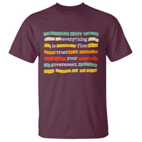 Everything Is Fine Trust Your Government T Shirt Retro Political Statement