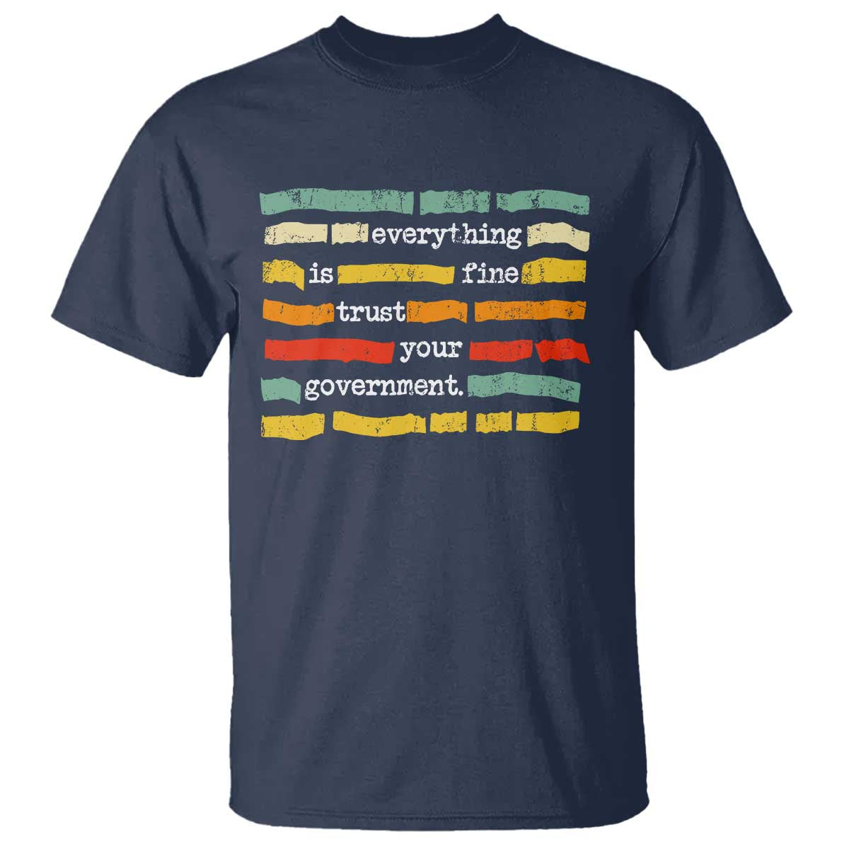 Everything Is Fine Trust Your Government T Shirt Retro Political Statement