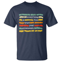 Everything Is Fine Trust Your Government T Shirt Retro Political Statement