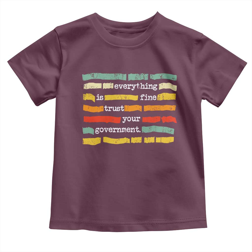 Everything Is Fine Trust Your Government Toddler T Shirt Retro Political Statement