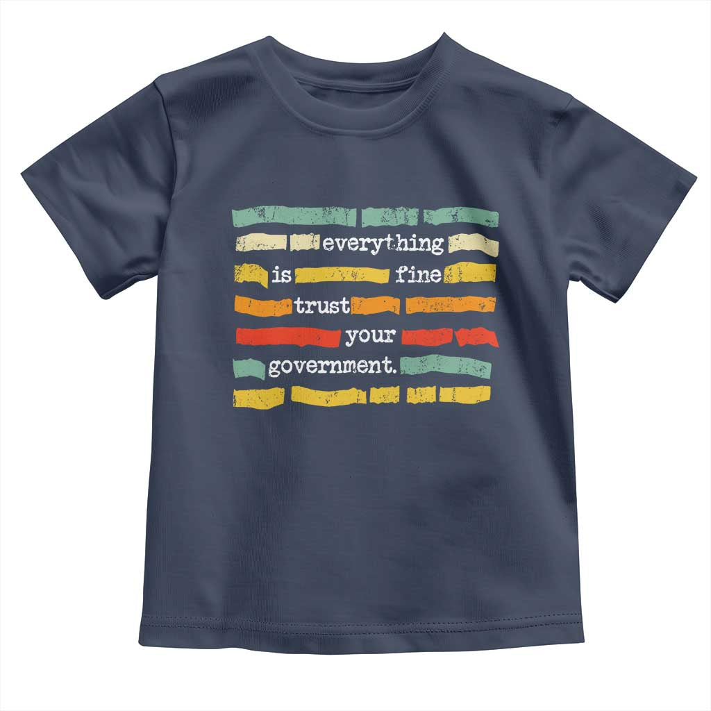 Everything Is Fine Trust Your Government Toddler T Shirt Retro Political Statement