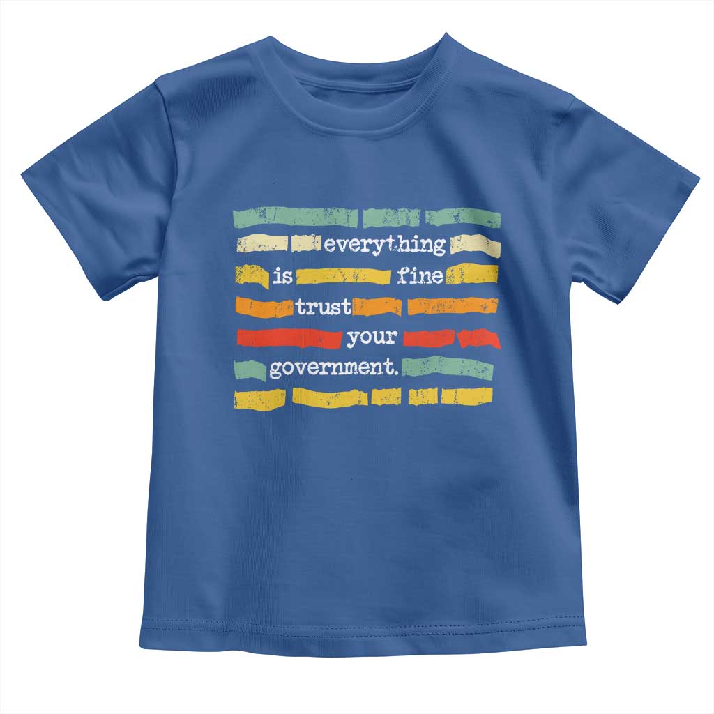 Everything Is Fine Trust Your Government Toddler T Shirt Retro Political Statement