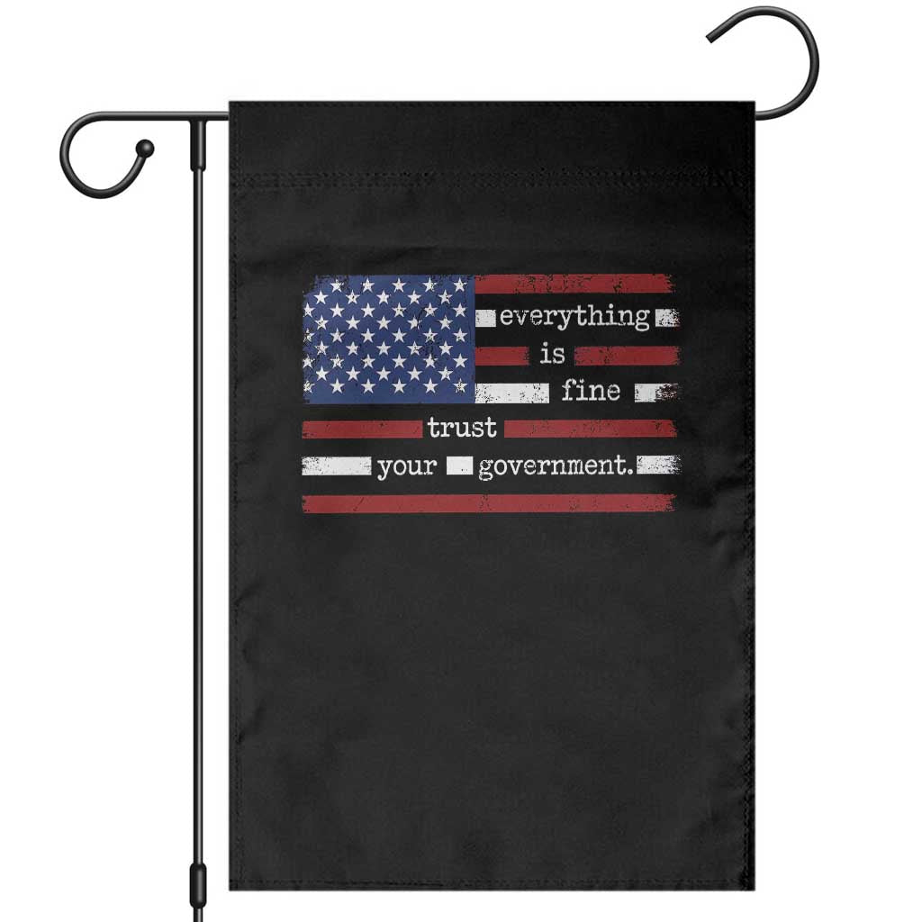 Everything Is Fine Trust Your Government Garden Flag Funny Political American Flag