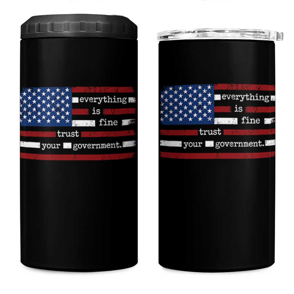 Everything Is Fine Trust Your Government 4 in 1 Can Cooler Tumbler Funny Political American Flag