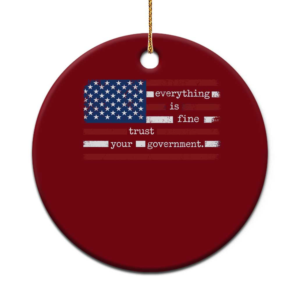 Everything Is Fine Trust Your Government Ceramic Ornament Funny Political American Flag