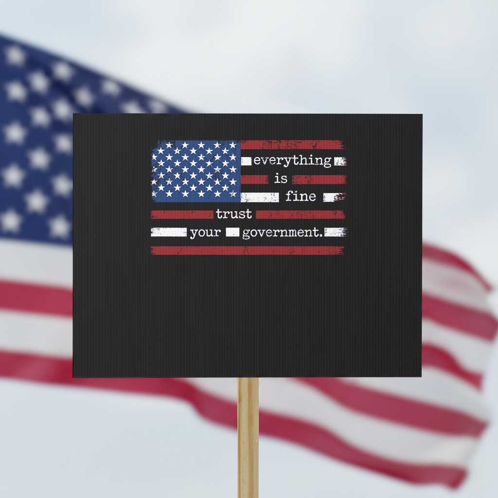 Everything Is Fine Trust Your Government Protest Sign Funny Political American Flag