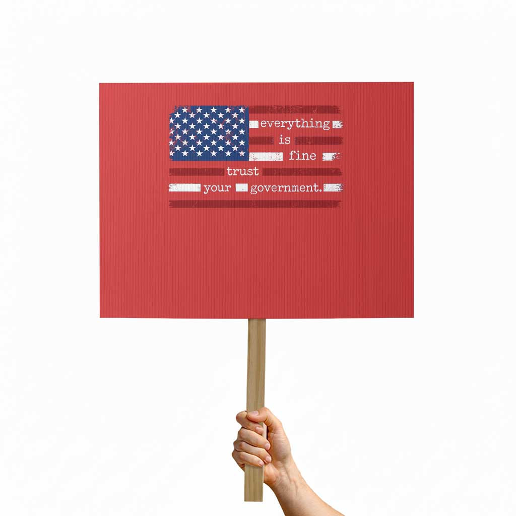 Everything Is Fine Trust Your Government Protest Sign Funny Political American Flag