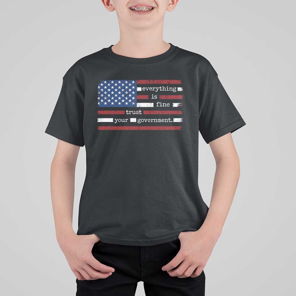 Everything Is Fine Trust Your Government T Shirt For Kid Funny Political American Flag