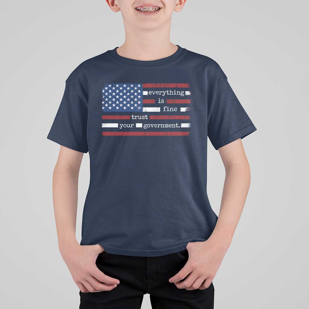 Everything Is Fine Trust Your Government T Shirt For Kid Funny Political American Flag
