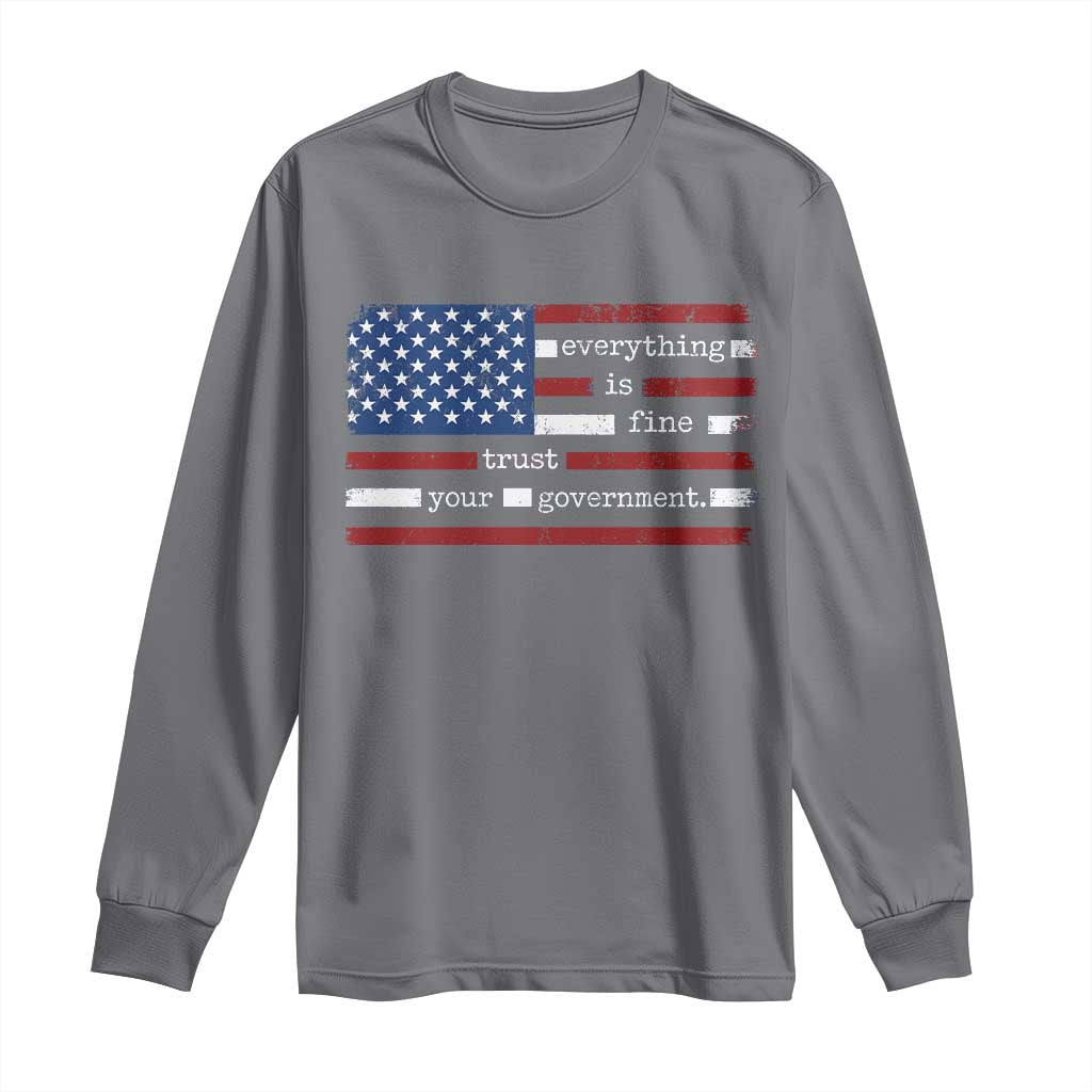 Everything Is Fine Trust Your Government Long Sleeve Shirt Funny Political American Flag