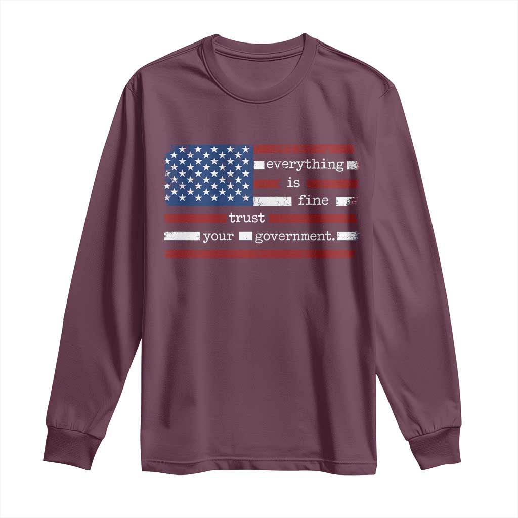 Everything Is Fine Trust Your Government Long Sleeve Shirt Funny Political American Flag