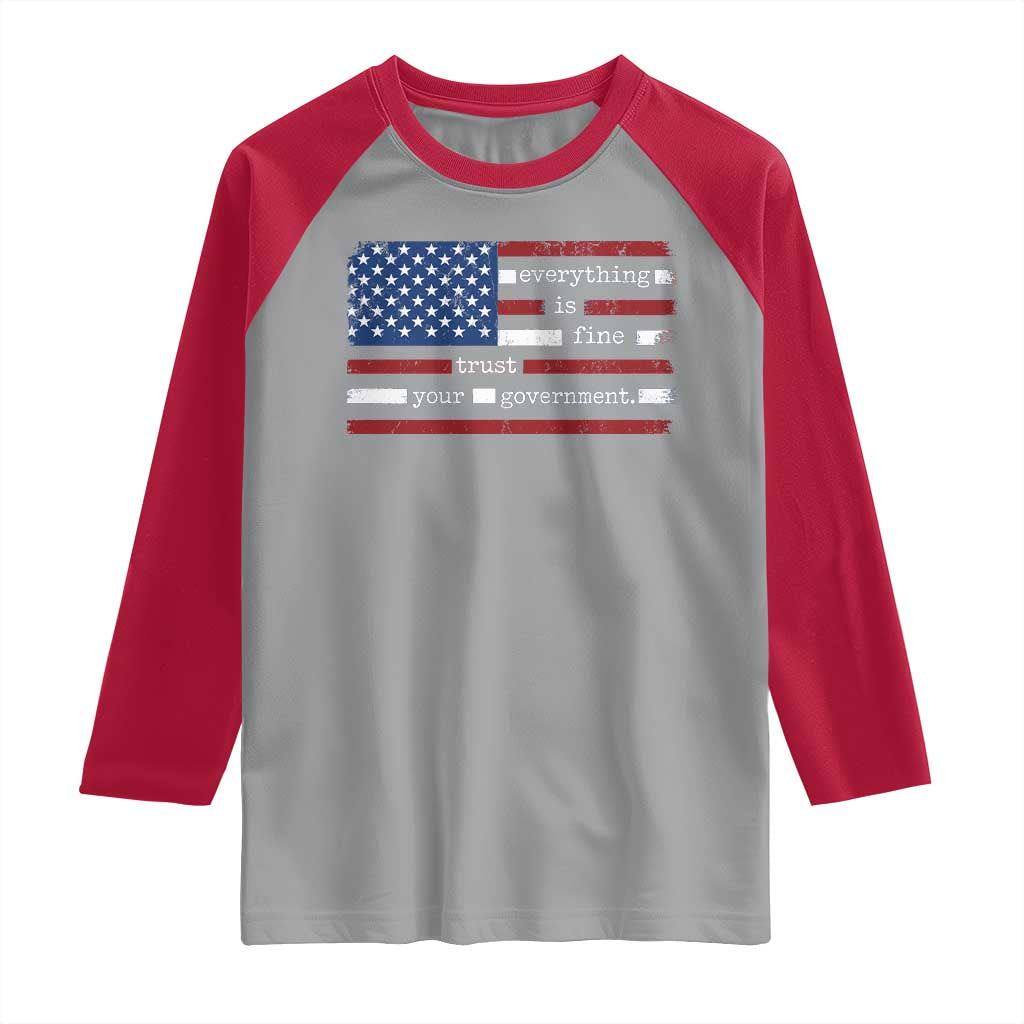 Everything Is Fine Trust Your Government Raglan Shirt Funny Political American Flag