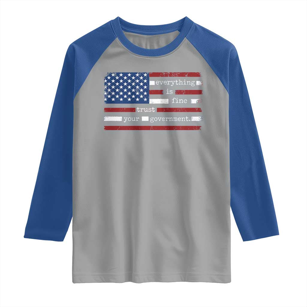 Everything Is Fine Trust Your Government Raglan Shirt Funny Political American Flag