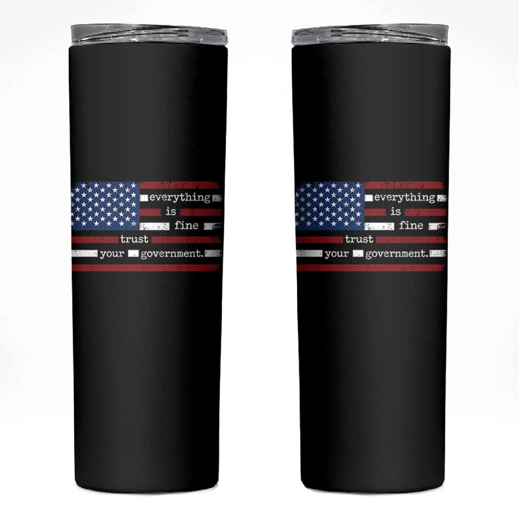 Everything Is Fine Trust Your Government Skinny Tumbler Funny Political American Flag