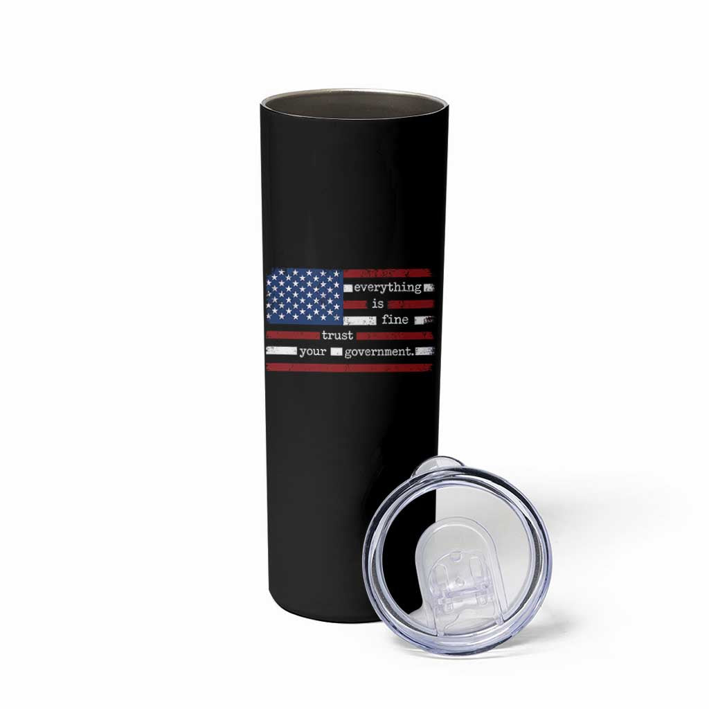 Everything Is Fine Trust Your Government Skinny Tumbler Funny Political American Flag