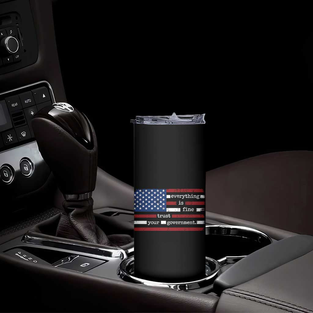 Everything Is Fine Trust Your Government Skinny Tumbler Funny Political American Flag