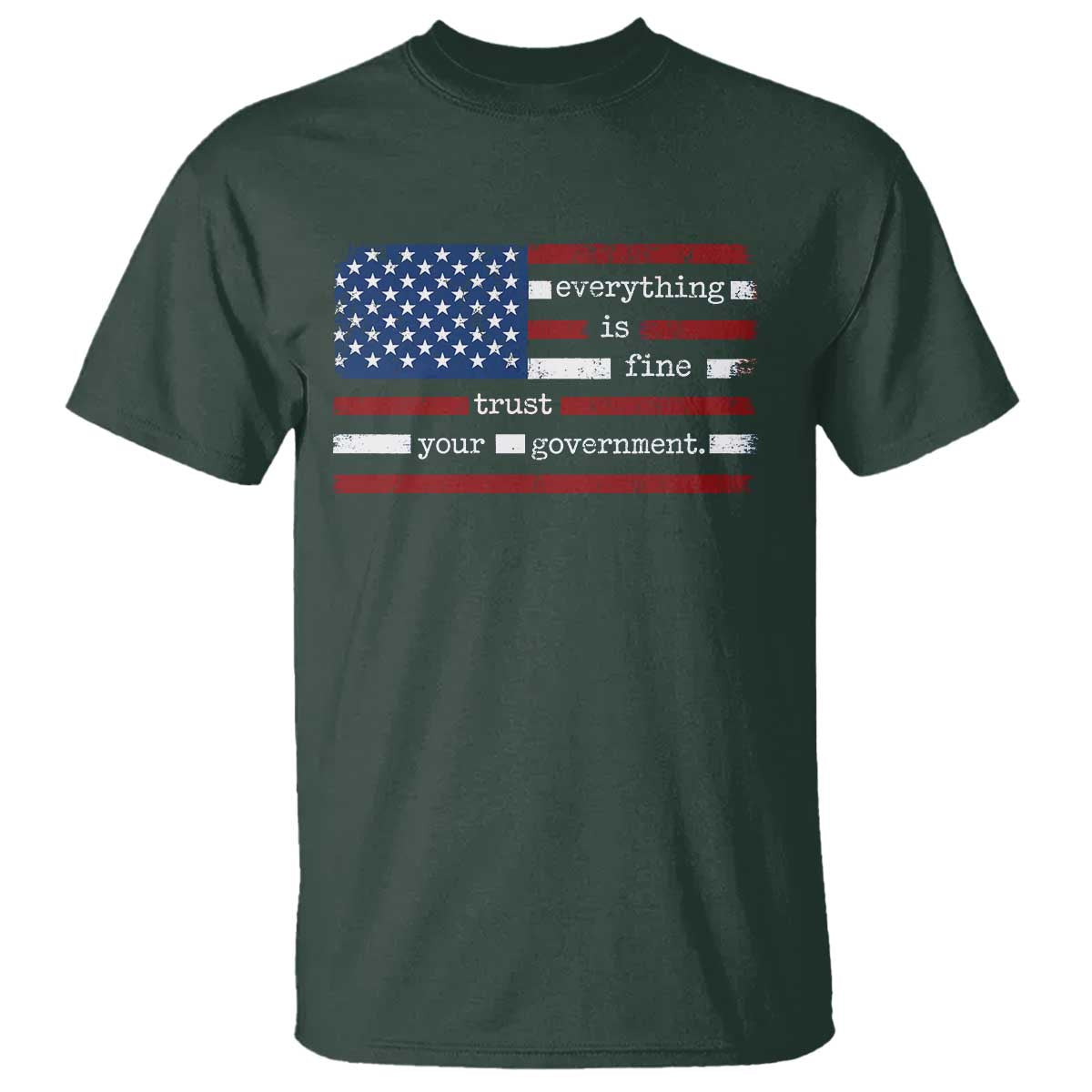 Everything Is Fine Trust Your Government T Shirt Funny Political American Flag