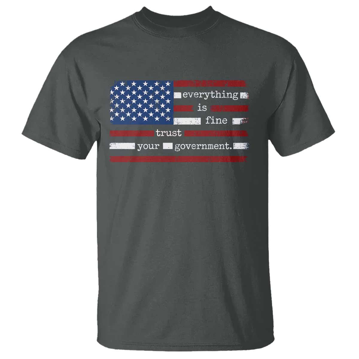 Everything Is Fine Trust Your Government T Shirt Funny Political American Flag