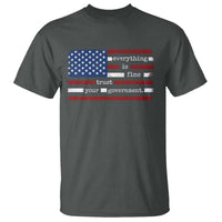 Everything Is Fine Trust Your Government T Shirt Funny Political American Flag