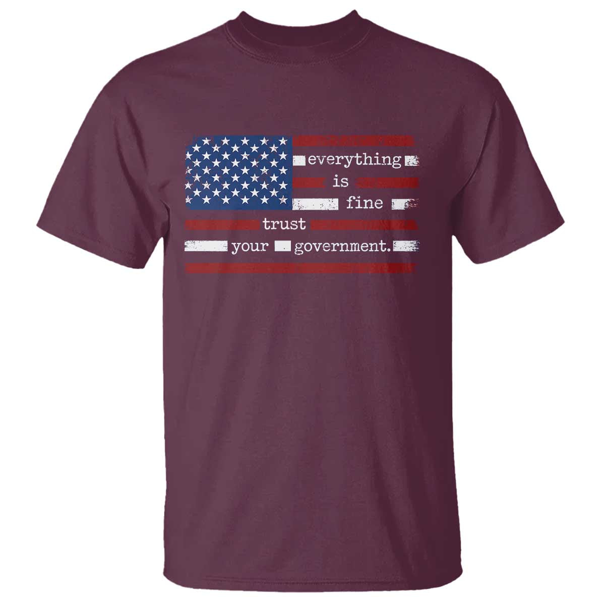 Everything Is Fine Trust Your Government T Shirt Funny Political American Flag