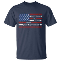 Everything Is Fine Trust Your Government T Shirt Funny Political American Flag