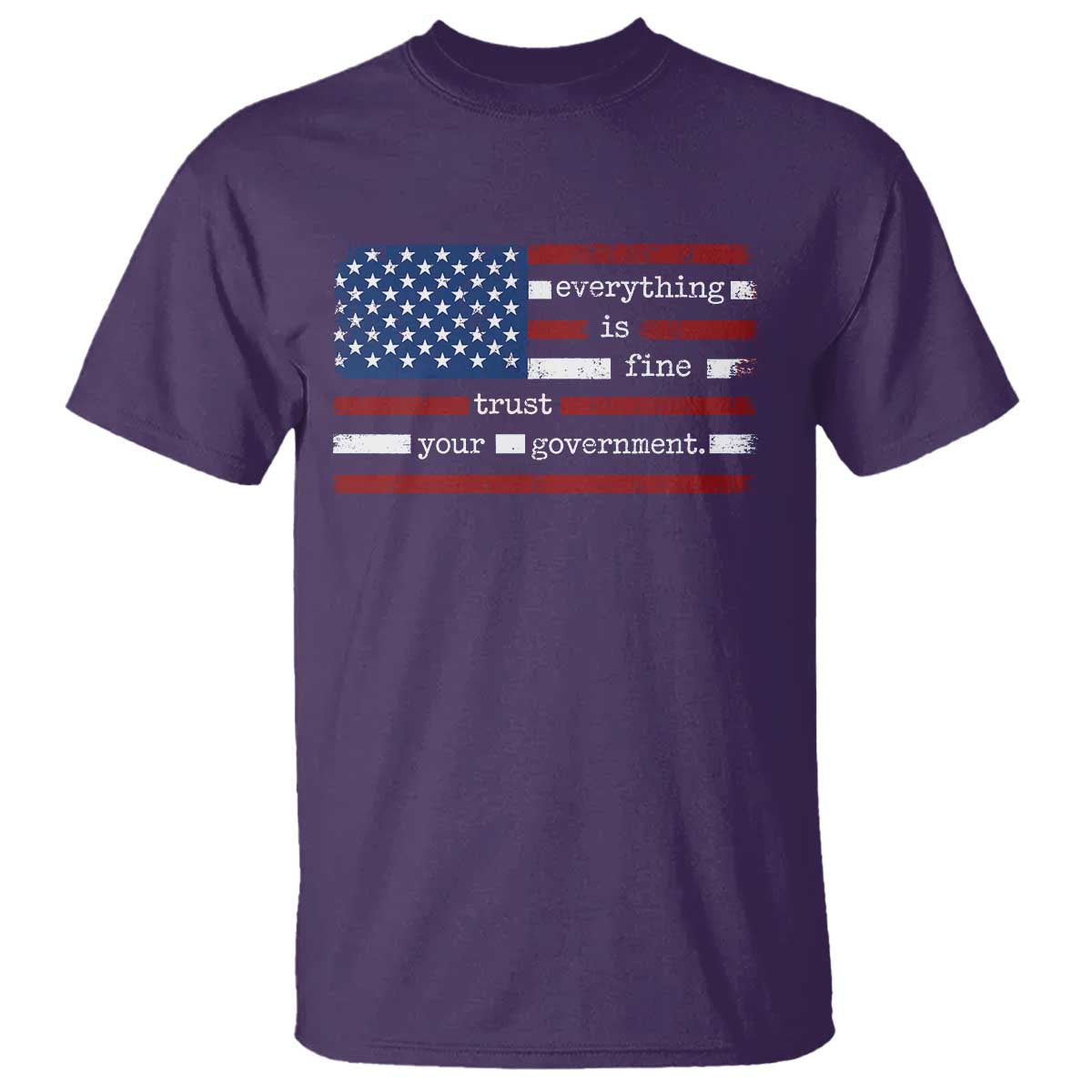 Everything Is Fine Trust Your Government T Shirt Funny Political American Flag