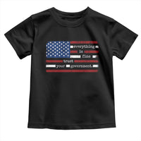 Everything Is Fine Trust Your Government Toddler T Shirt Funny Political American Flag
