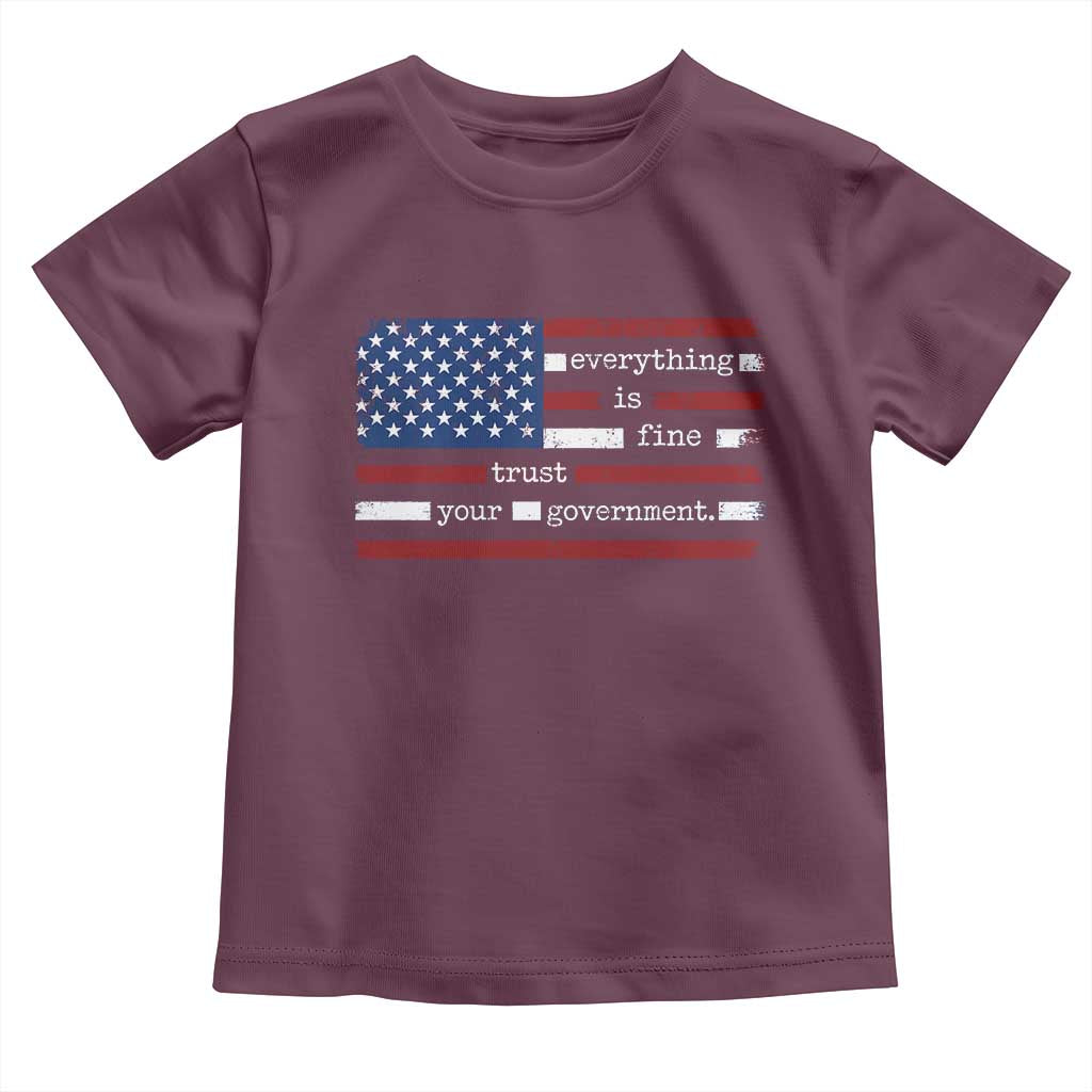 Everything Is Fine Trust Your Government Toddler T Shirt Funny Political American Flag